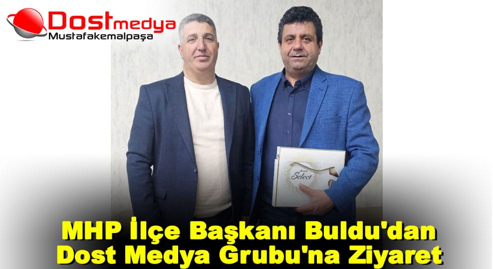 MHP İlçe Başkanı Buldu’dan Dost Medya Grubu’na Ziyaret   