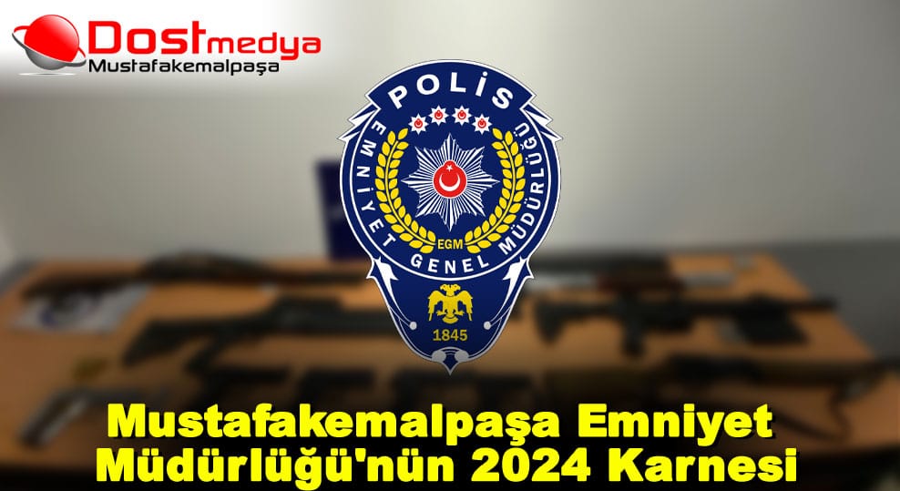 Mustafakemalpaşa Emniyet Müdürlüğü’nün 2024 Karnesi
