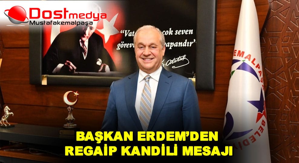 BAŞKAN ERDEM’DEN REGAİP KANDİLİ MESAJI