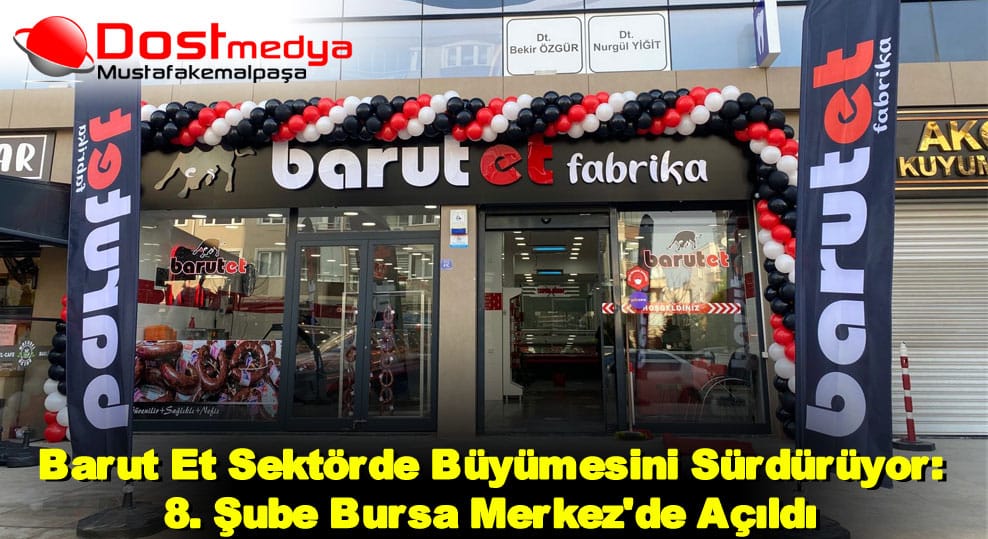 Barut Et Sektörde Büyümesini Sürdürüyor: 8. Şube Bursa Merkez’de Açıldı