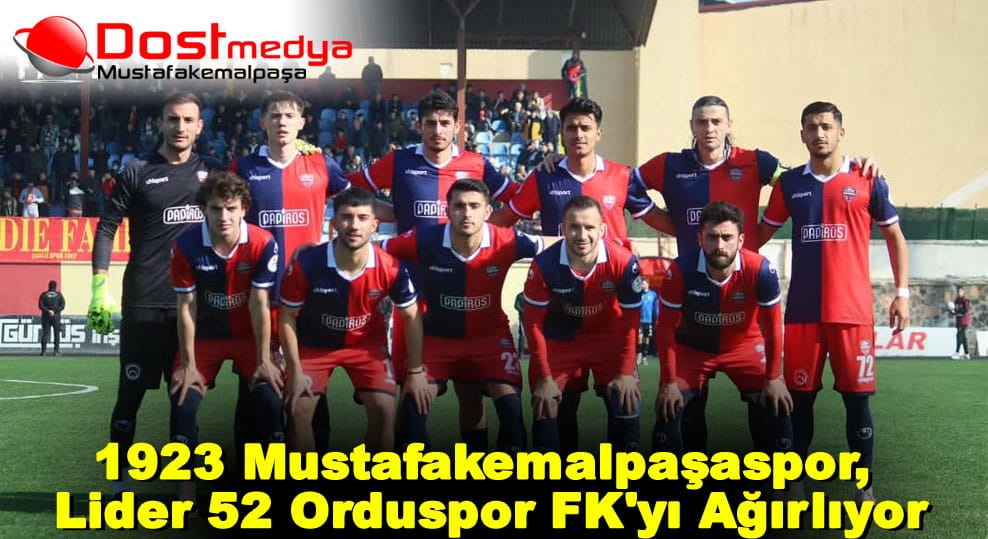 1923 Mustafakemalpaşaspor, Lider 52 Orduspor FK’yı Ağırlıyor