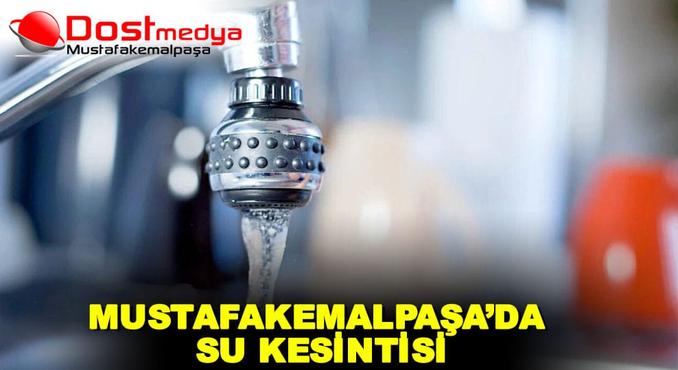 MUSTAFAKEMALPAŞA’DA SU KESİNTİSİ