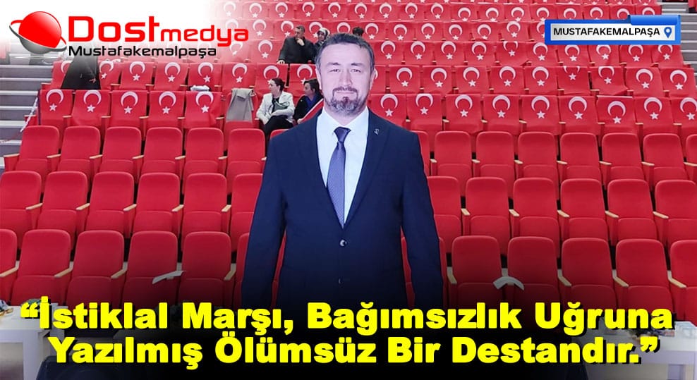 İstiklal Marşı, Bağımsızlık Uğruna Yazılmış Ölümsüz Bir Destandır.