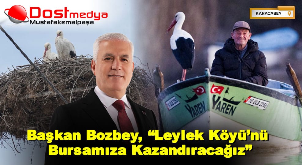 Başkan Bozbey, “Leylek Köyü’nü Bursamıza Kazandıracağız”