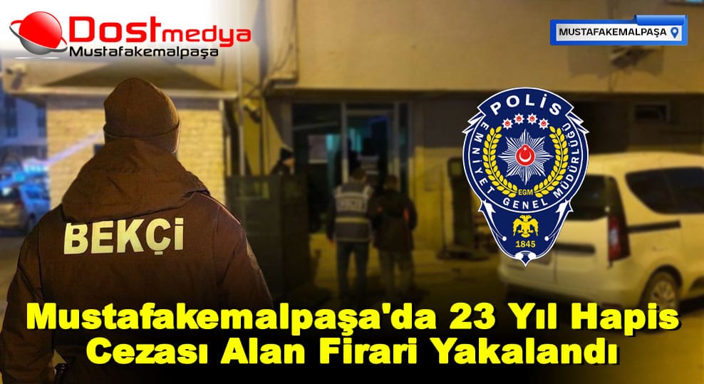 Mustafakemalpaşa’da 23 Yıl Hapis Cezası Alan Firari Yakalandı
