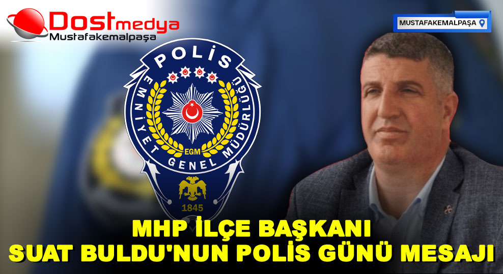MHP İLÇE BAŞKANI SUAT BULDU’NUN POLİS GÜNÜ MESAJI