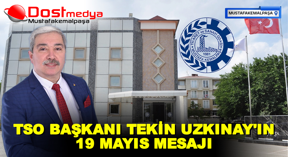 TSO BAŞKANI TEKİN UZKINAY’IN 19 MAYIS MESAJI