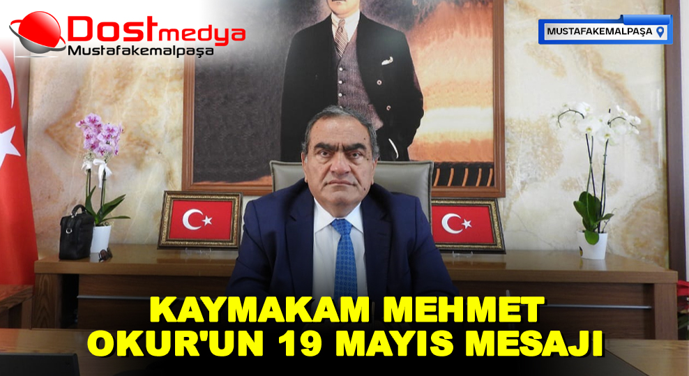 KAYMAKAM MEHMET OKUR’UN 19 MAYIS MESAJI