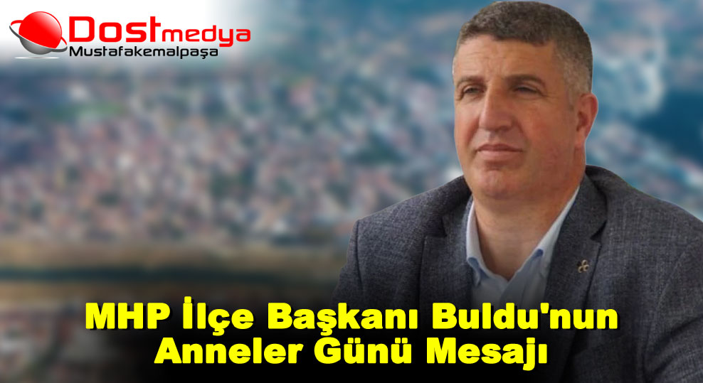 MHP İlçe Başkanı Buldu’nun Anneler Günü Mesajı