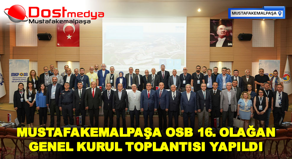 MUSTAFAKEMALPAŞA OSB 16. OLAĞAN GENEL KURUL TOPLANTISI YAPILDI