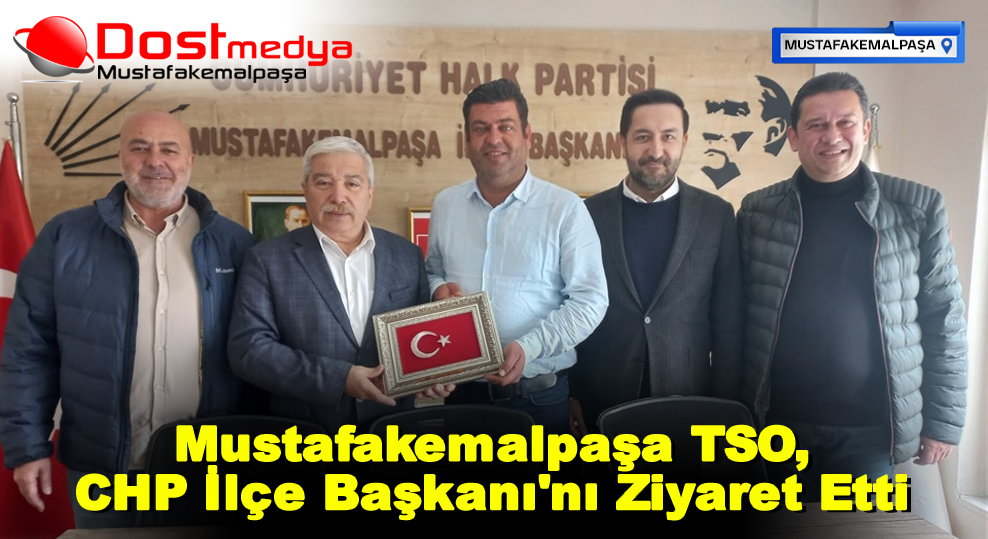 Mustafakemalpaşa TSO, CHP İlçe Başkanı’nı Ziyaret Etti
