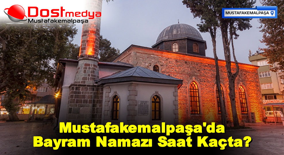 Mustafakemalpaşa’da Bayram Namazı Saat Kaçta?