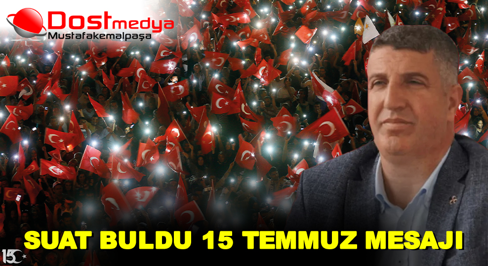 SUAT BULDU 15 TEMMUZ MESAJI