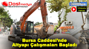Bursa Caddesi’nde Altyapı Çalışmaları Başladı