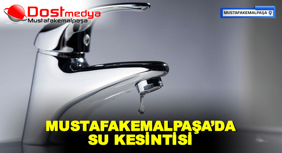 MUSTAFAKEMALPAŞA’DA SU KESİNTİSİ