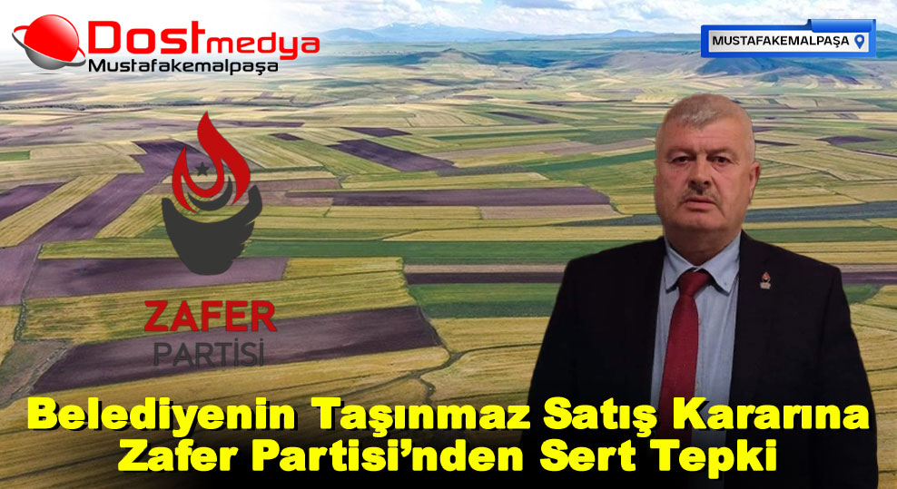 Belediyenin Taşınmaz satış Kararına Zafer Partisinden Sert Tepki