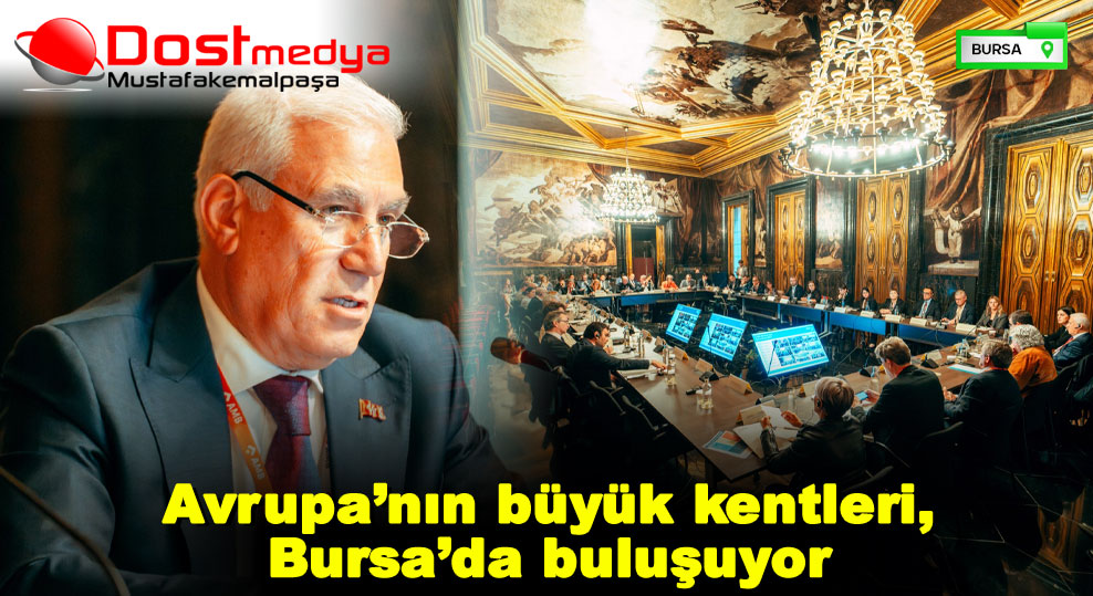 Avrupa’nın büyük kentleri, Bursa’da buluşuyor