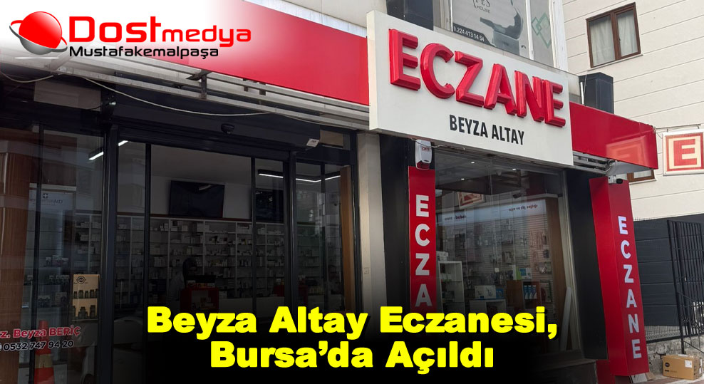 Beyza Altay Eczanesi, Bursa’da Açıldı