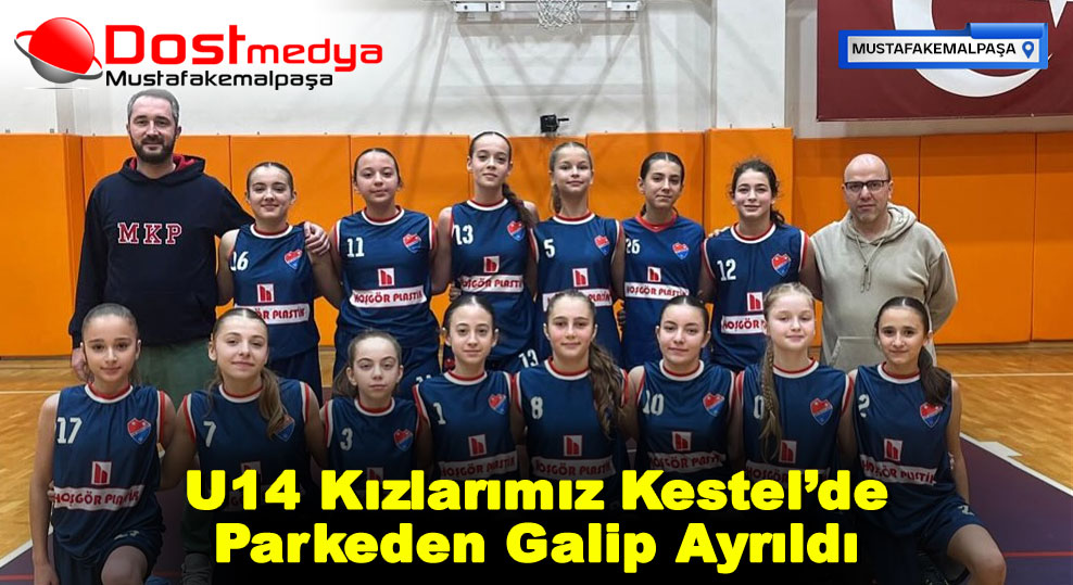 U14 Kızlarımız Kestel’de Parkeden Galip Ayrıldı