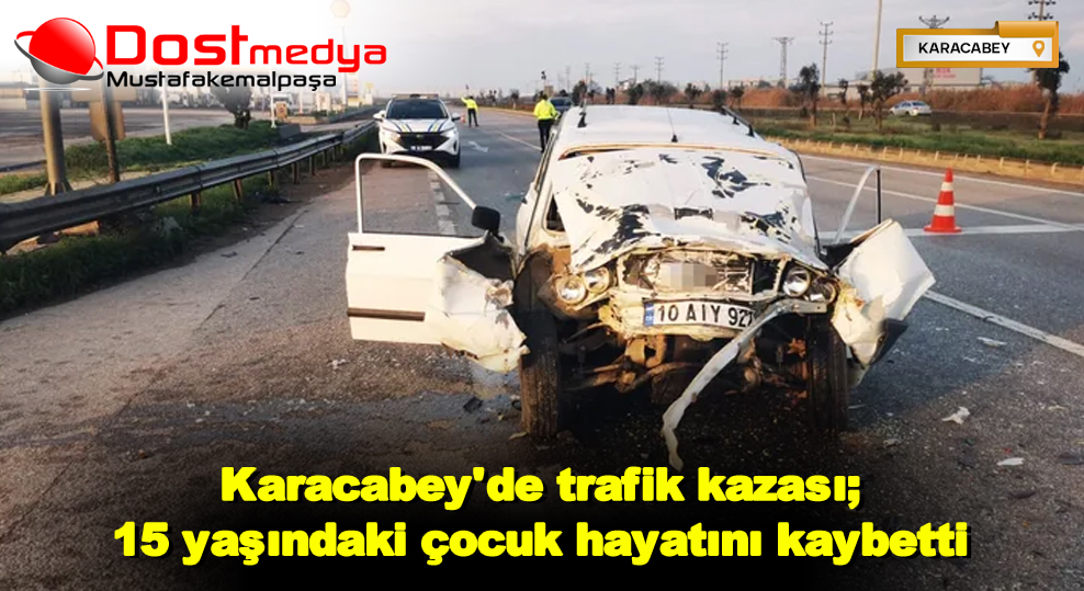 Karacabey’de trafik kazası; 15 yaşındaki çocuk hayatını kaybetti