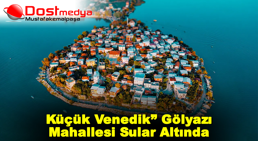 Küçük Venedik” Gölyazı Mahallesi Sular Altında