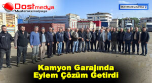 Kamyon Garajında Eylem Çözüm Getirdi