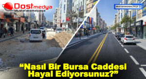 “Nasıl Bir Bursa Caddesi Hayal Ediyorsunuz?”