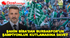 ŞAHİN BİBA’DAN BURSASPOR’UN ŞAMPİYONLUK KUTLAMASINA DAVET