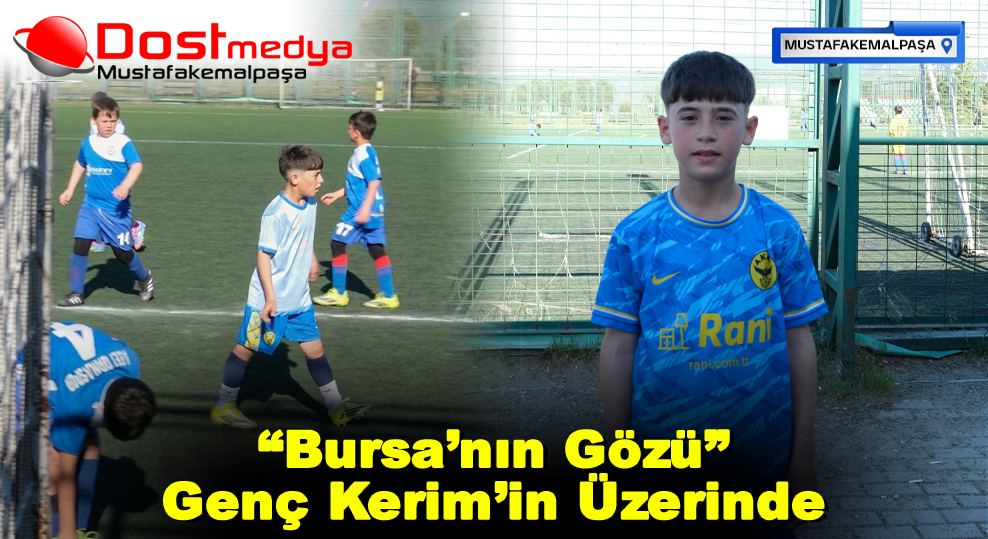 “Bursa’nın Gözü” Genç Kerim’in Üzerinde