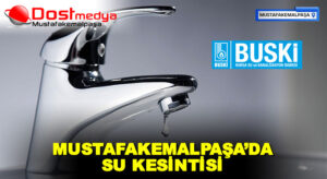 MUSTAFAKEMALPAŞA’DA SU KESİNTİSİ