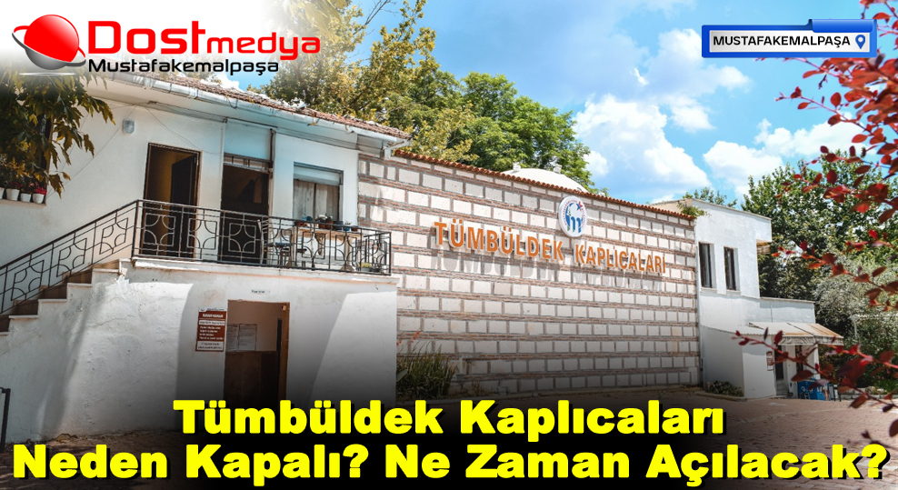Tümbüldek Kaplıcaları Neden Kapalı? Ne Zaman Açılacak