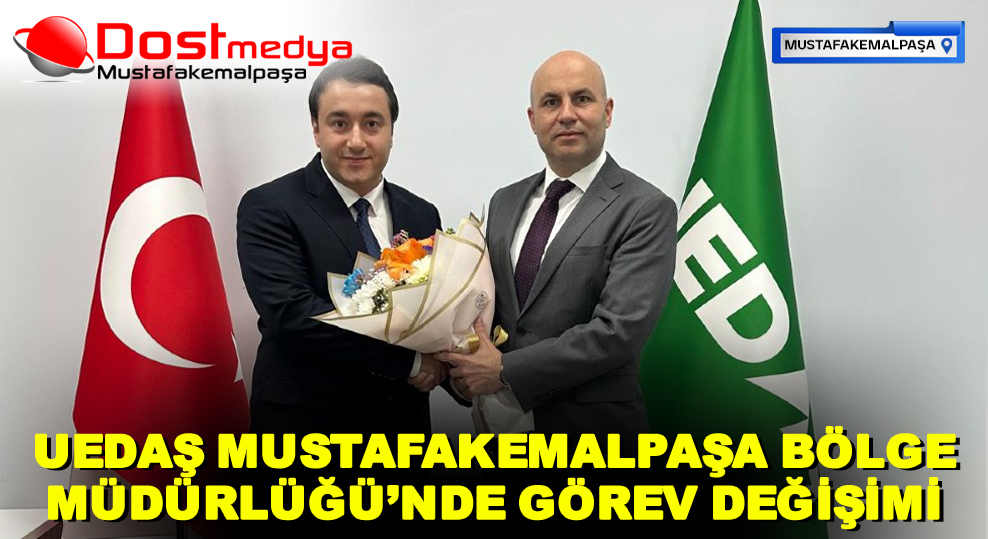 UEDAŞ MUSTAFAKEMALPAŞA BÖLGE MÜDÜRLÜĞÜ’NDE GÖREV DEĞİŞİMİ