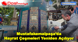 Mustafakemalpaşa’da Hayrat Çeşmeleri Yeniden Açılıyor