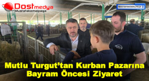 Mutlu Turgut’tan Kurban Pazarına Bayram Öncesi Ziyaret