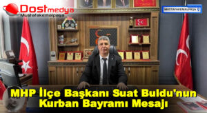 MHP İlçe Başkanı Suat Buldu’nun Kurban Bayramı Mesajı