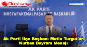 Ak Parti İlçe Başkanı Mutlu Turgut’un Kurban Bayram Mesajı