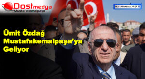 Ümit Özdağ Mustafakemalpaşa’ya Geliyor