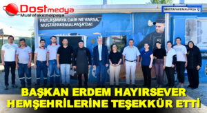 BAŞKAN ERDEM HAYIRSEVER HEMŞEHRİLERİNE TEŞEKKÜR ETTİ