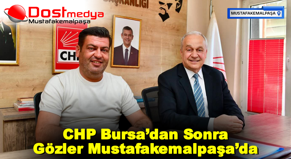 CHP Bursa’dan Sonra Gözler Mustafakemalpaşa’da