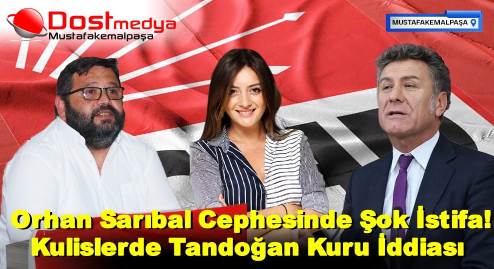  Orhan Sarıbal Cephesinde Şok İstifa! Kulislerde Tandoğan Kuru İddiası
