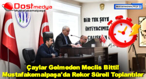 Çaylar Gelmeden Meclis Bitti! Mustafakemalpaşa’da Rekor Süreli Toplantılar
