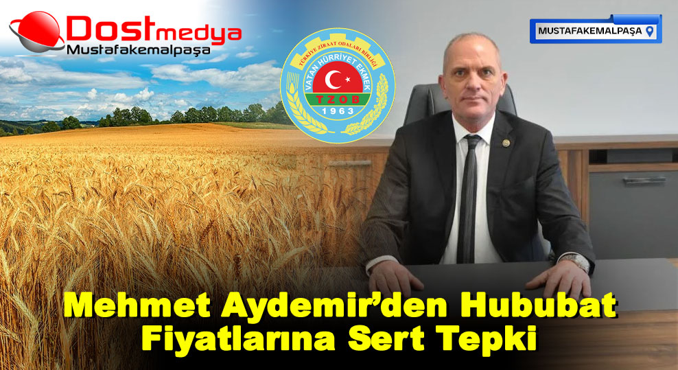Mehmet Aydemir’den Hububat Fiyatlarına Sert Tepki