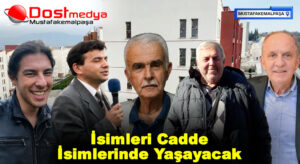 İsimleri Cadde İsimlerinde Yaşayacak