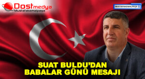 SUAT BULDU’DAN BABALAR GÜNÜ MESAJI