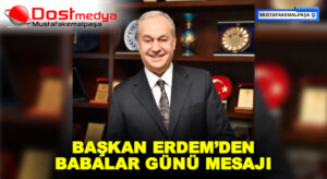 BAŞKAN ERDEM’DEN BABALAR GÜNÜ MESAJI