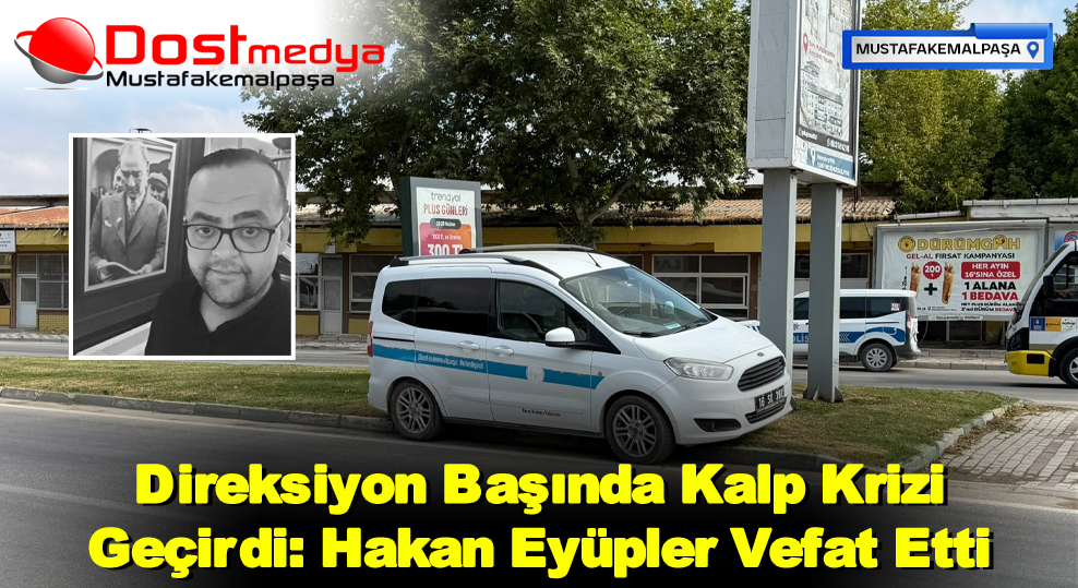 Direksiyon Başında Kalp Krizi Geçirdi: Hakan Eyüpler Vefat Etti