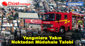 Yangınlara Yakın Noktadan Müdahale Talebi