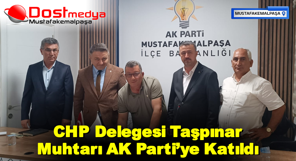 CHP Delegesi Taşpınar Muhtarı AK Parti’ye Katıldı