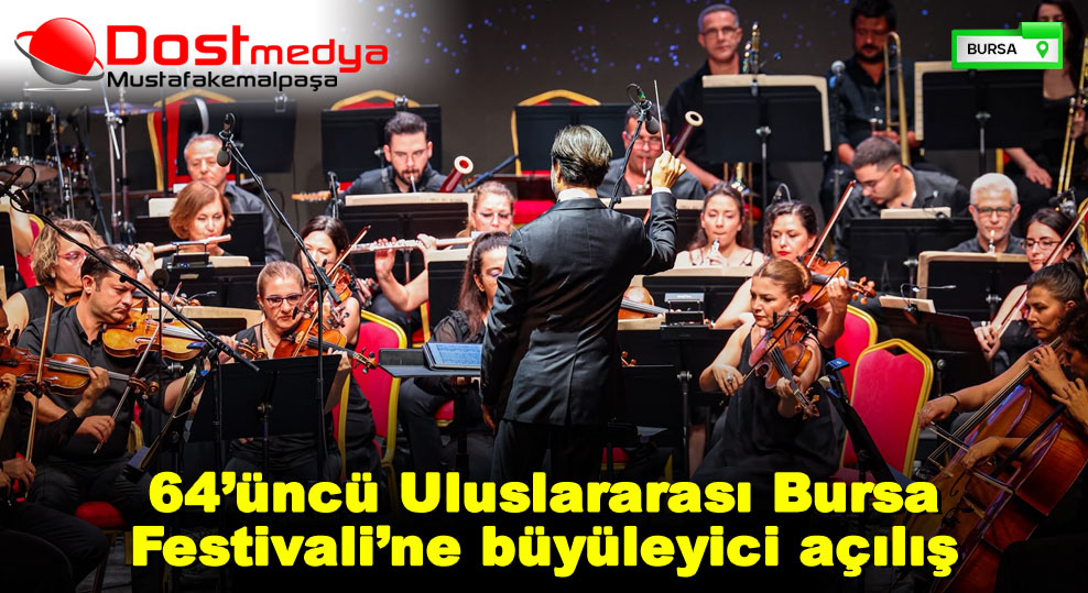 64’üncü Uluslararası Bursa Festivali’ne büyüleyici açılış