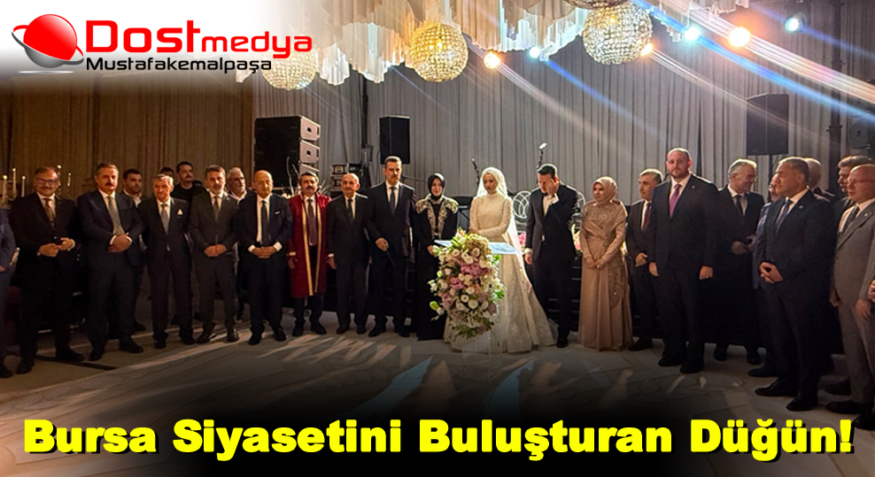 Bursa Siyasetini Buluşturan Düğün!